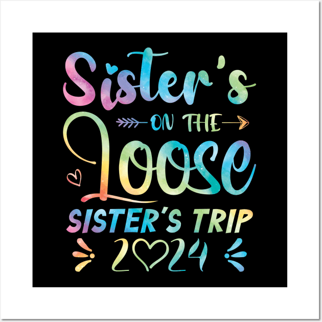 Sisters On The Loose Shirt Sisters Trip 2024 Vacation Lovers Wall Art by Sowrav